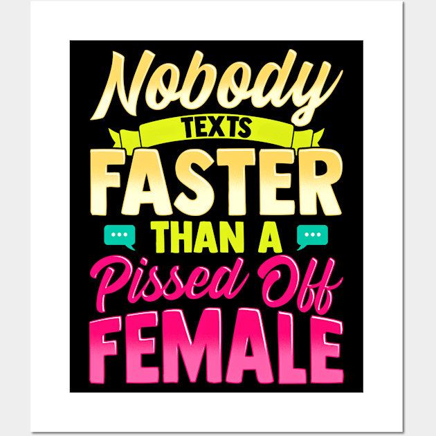 Nobody Texts Faster Than An Angry Female Funny Adult T-Shirt Wall Art by SoCoolDesigns